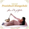 Praxisbuch Klangschale - Lass es dir gutgehn ... Praxisbuch Klangschale - Lass es dir gutgehn ...