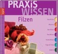 PraxisWissen Filzen PraxisWissen Filzen