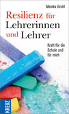 Resilienz für Lehrerinnen und Lehrer Resilienz für Lehrerinnen und Lehrer
