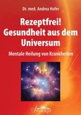 Rezeptfrei! Gesundheit aus dem Universum Rezeptfrei! Gesundheit aus dem Universum