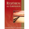 Rückführung als Lebenshilfe Rückführung als Lebenshilfe