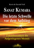 Sanat Kumara - Die letzte Schwelle vor dem Aufstieg Sanat Kumara - Die letzte Schwelle vor dem Aufstieg