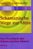 Schamanische Wege zur Mitte Schamanische Wege zur Mitte