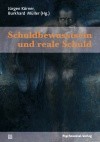 Schuldbewusstsein und reale Schuld Schuldbewusstsein und reale Schuld