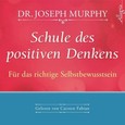 Schule des positiven Denkens - Für das richtige Selbstbewusstsein, 1 Audio-CD Schule des positiven Denkens - Für das richtige Selbstbewusstsein, 1 Audio-CD