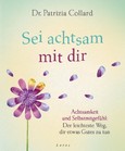 Sei achtsam mit dir Sei achtsam mit dir