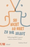 Sei nicht so hart zu dir selbst Sei nicht so hart zu dir selbst
