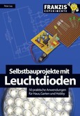 Selbstbauprojekte mit Leuchtdioden Selbstbauprojekte mit Leuchtdioden