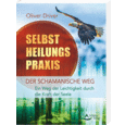 Selbstheilungspraxis - Der schamanische Weg Selbstheilungspraxis - Der schamanische Weg