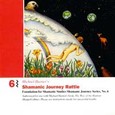 Shamanic Journey Rattle 6 Audio CD Shamanic Journey Rattle 6 Audio CD