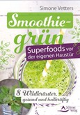 Smoothiegrün - Superfoods vor der eigenen Haustür Smoothiegrün - Superfoods vor der eigenen Haustür