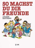 So machst du dir Freunde So machst du dir Freunde