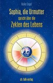 Sophia, die Urmutter, spricht über die Zyklen des Lebens Sophia, die Urmutter, spricht über die Zyklen des Lebens