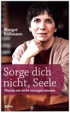 Sorge dich nicht, Seele Sorge dich nicht, Seele