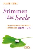 Stimmen der Seele. Die vergessene Wahrheit hinter der Demenz Stimmen der Seele. Die vergessene Wahrheit hinter der Demenz