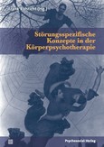 Störungsspezifische Konzepte in der Körperpsychotherapie Störungsspezifische Konzepte in der Körperpsychotherapie