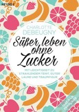 Süßer leben ohne Zucker Süßer leben ohne Zucker