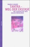Tantra, Weg der Ekstase Tantra, Weg der Ekstase