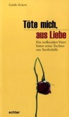 Töte mich, aus Liebe Töte mich, aus Liebe