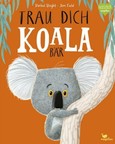 Trau dich, Koalabär Trau dich, Koalabär