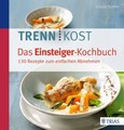 Trennkost. Das Einsteiger-Kochbuch Trennkost. Das Einsteiger-Kochbuch