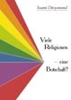 Viele Religionen - eine Botschaft? Viele Religionen - eine Botschaft?
