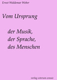 Vom Ursprung der Musik, der Sprache, des Menschen Vom Ursprung der Musik, der Sprache, des Menschen