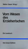 Vom Wesen des Erzieherischen Vom Wesen des Erzieherischen