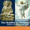 Von Buddha zu Christus - Östliche und westliche Spiritualität, 1 Audio-CD Von Buddha zu Christus - Östliche und westliche Spiritualität, 1 Audio-CD
