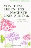Von dem Leben ins nächste und zurück Von dem Leben ins nächste und zurück