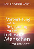 Vorbereitung auf die Begegnung mit dem todlosen Menschen - mit sich selbst Vorbereitung auf die Begegnung mit dem todlosen Menschen - mit sich selbst