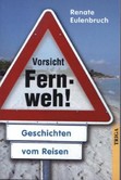 Vorsicht Fernweh! Vorsicht Fernweh!
