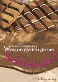 Warum ess ich gerne Schokolade? Warum ess ich gerne Schokolade?