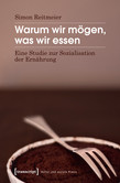 Warum wir mögen, was wir essen Warum wir mögen, was wir essen