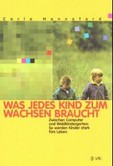 Was jedes Kind zum Wachsen braucht Was jedes Kind zum Wachsen braucht
