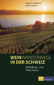 Weinwanderwege in der Schweiz - Jura, Mittelland, Ostschweiz Weinwanderwege in der Schweiz - Jura, Mittelland, Ostschweiz