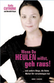Wenn Du heulen willst, geh raus! Wenn Du heulen willst, geh raus!