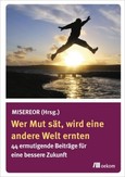 Wer Mut sät, wird eine andere Welt ernten Wer Mut sät, wird eine andere Welt ernten