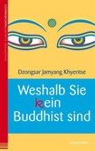 Weshalb Sie (k)ein Buddhist sind Weshalb Sie (k)ein Buddhist sind