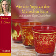 Wie der Yoga zu den Menschen kam, Audio-CD Wie der Yoga zu den Menschen kam, Audio-CD
