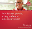 Wie Frauen gesund, erfolgreich und glücklich werden Wie Frauen gesund, erfolgreich und glücklich werden