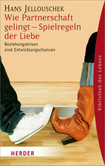 Wie Partnerschaft gelingt, Spielregeln der Liebe Wie Partnerschaft gelingt, Spielregeln der Liebe