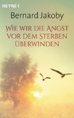Wie wir die Angst vor dem Sterben überwinden Wie wir die Angst vor dem Sterben überwinden