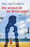 Wie wirklich ist die Wirklichkeit? Wie wirklich ist die Wirklichkeit?