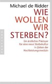 Wie wollen wir sterben? Wie wollen wir sterben?