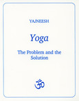 Yoga - The problem and the Solution Yoga - The problem and the Solution