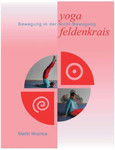 Yoga und Feldenkrais, Band 1 Yoga und Feldenkrais, Band 1