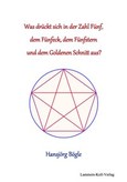 Was drückt sich in der Zahl 5, dem Fünfeck, dem Fünfstern und dem Goldenen Schnitt aus? Was drückt sich in der Zahl 5, dem Fünfeck, dem Fünfstern und dem Goldenen Schnitt aus?