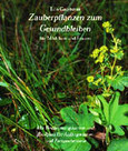 Zauberpflanzen zum Gesundbleiben Zauberpflanzen zum Gesundbleiben