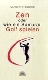 Zen oder wie ein Samurai Golf spielen Zen oder wie ein Samurai Golf spielen